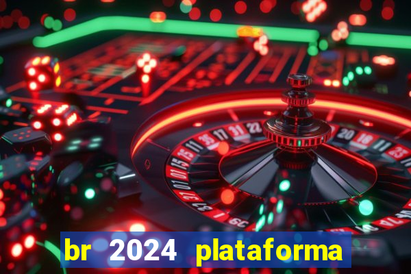 br 2024 plataforma de jogos